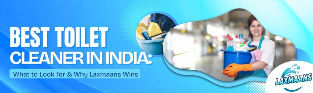 Best Toilet Cleaner in India natural toilet cleaner India toilet cleaner for hard water stains eco-friendly toilet cleaner Laxmaans toilet cleaner reviews toilet cleaning tips for Indian homes